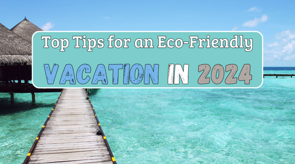 Tips for an Eco-Friendly Vacation