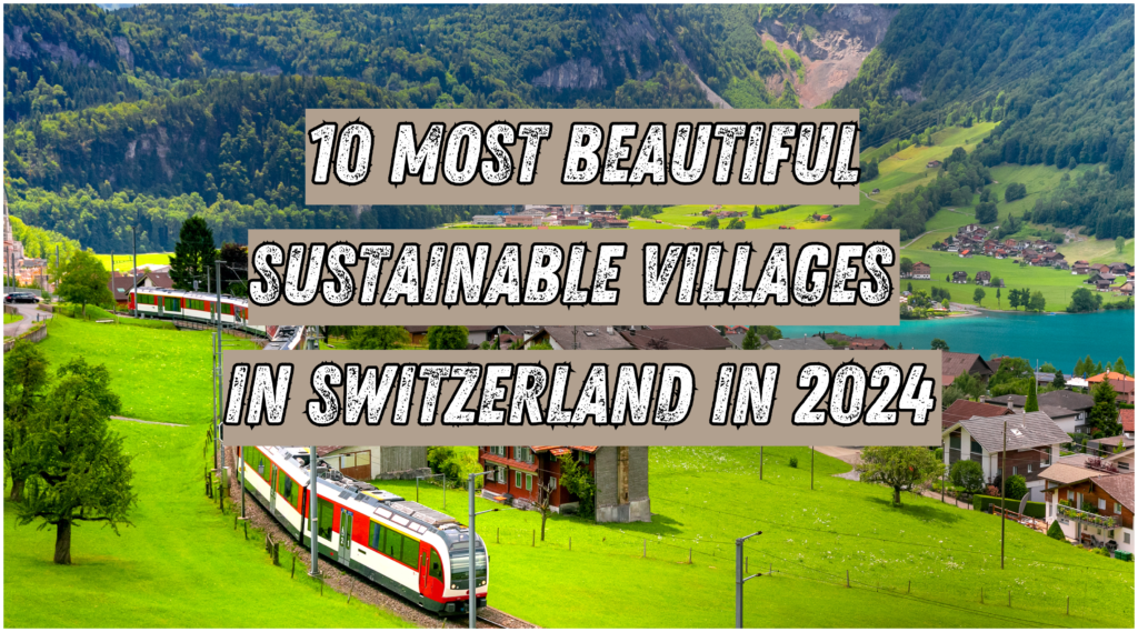 10 Most Beautiful Sustainable Villages in Switzerland in 2024