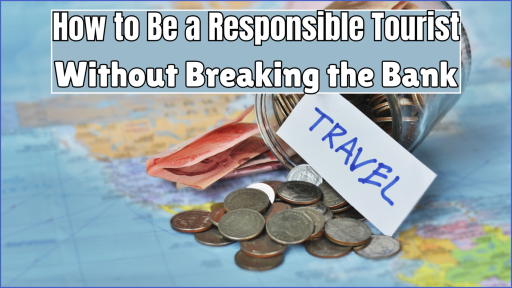 How to Be a Responsible Tourist Without Breaking the Bank