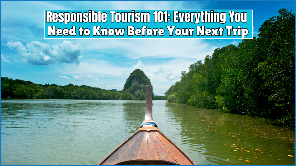 Responsible Tourism 101: Everything You Need to Know Before Your Next Trip